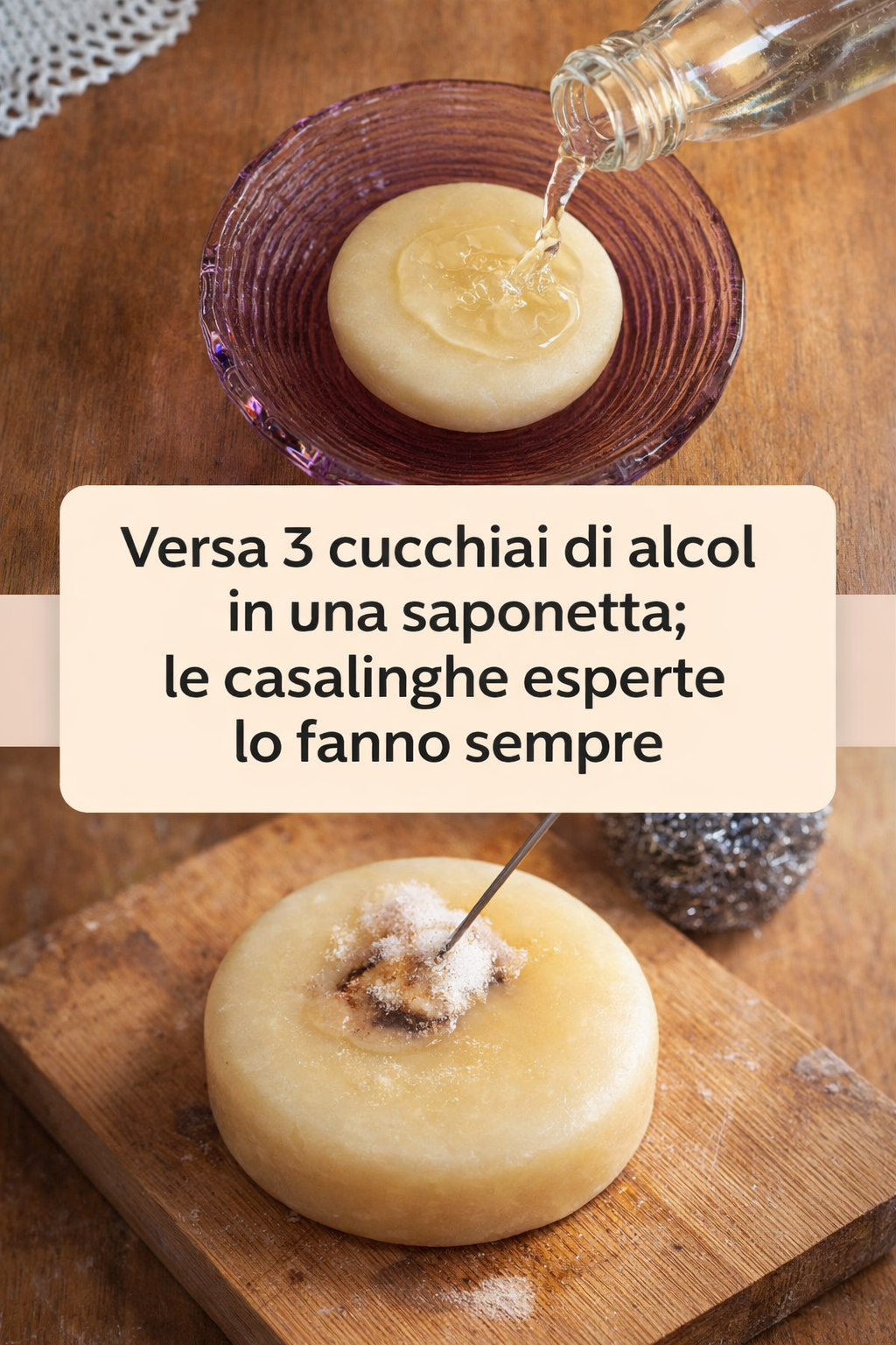 Versa 3 cucchiai di alcol in una saponetta; le casalinghe esperte lo fanno sempre