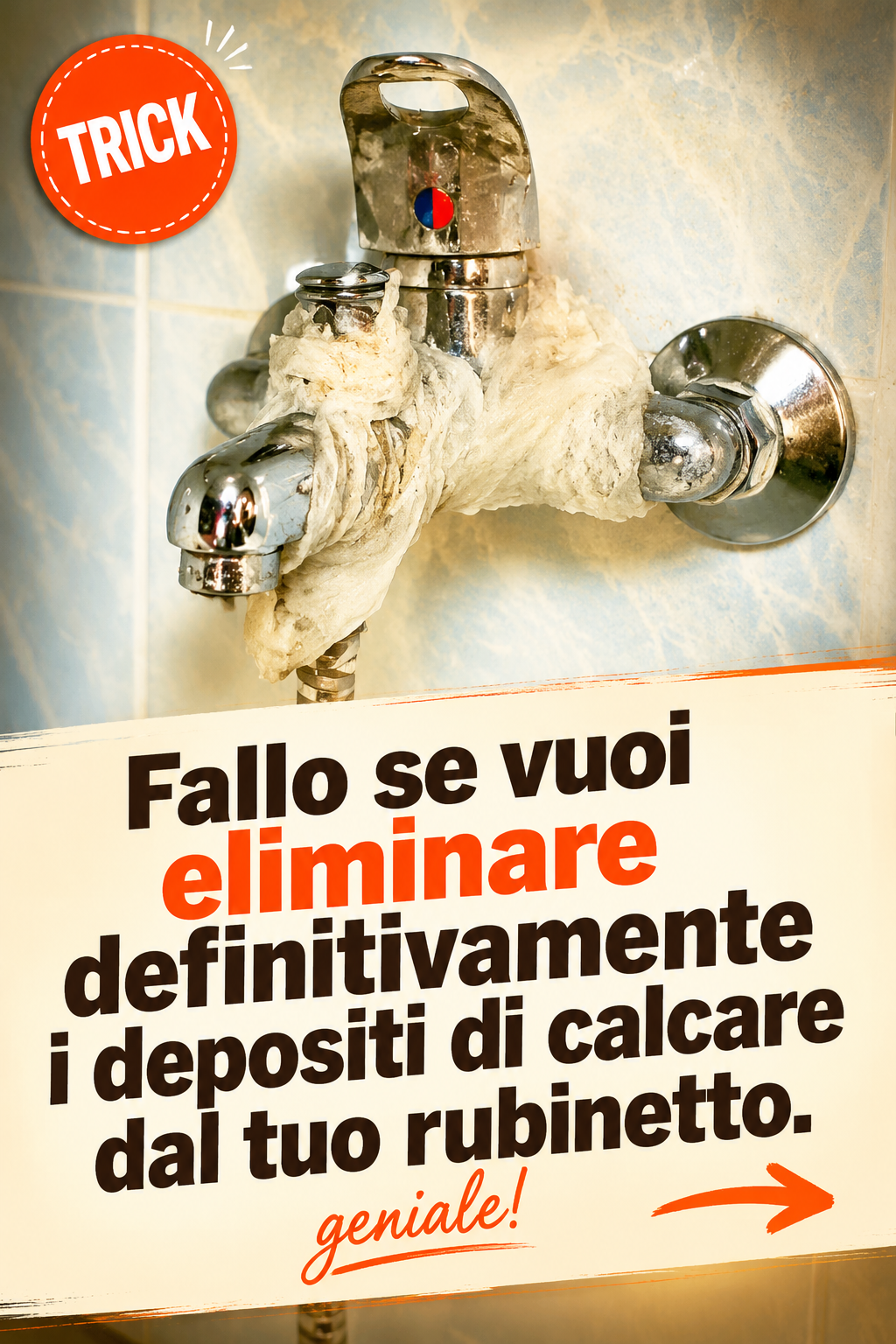 Fallo se vuoi eliminare definitivamente i depositi di calcare dal tuo rubinetto.