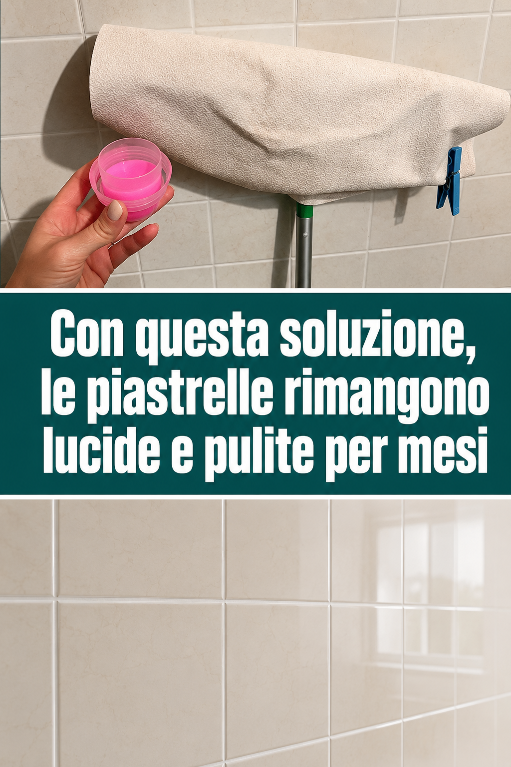Con questa soluzione, le piastrelle rimangono lucide e pulite per mesi