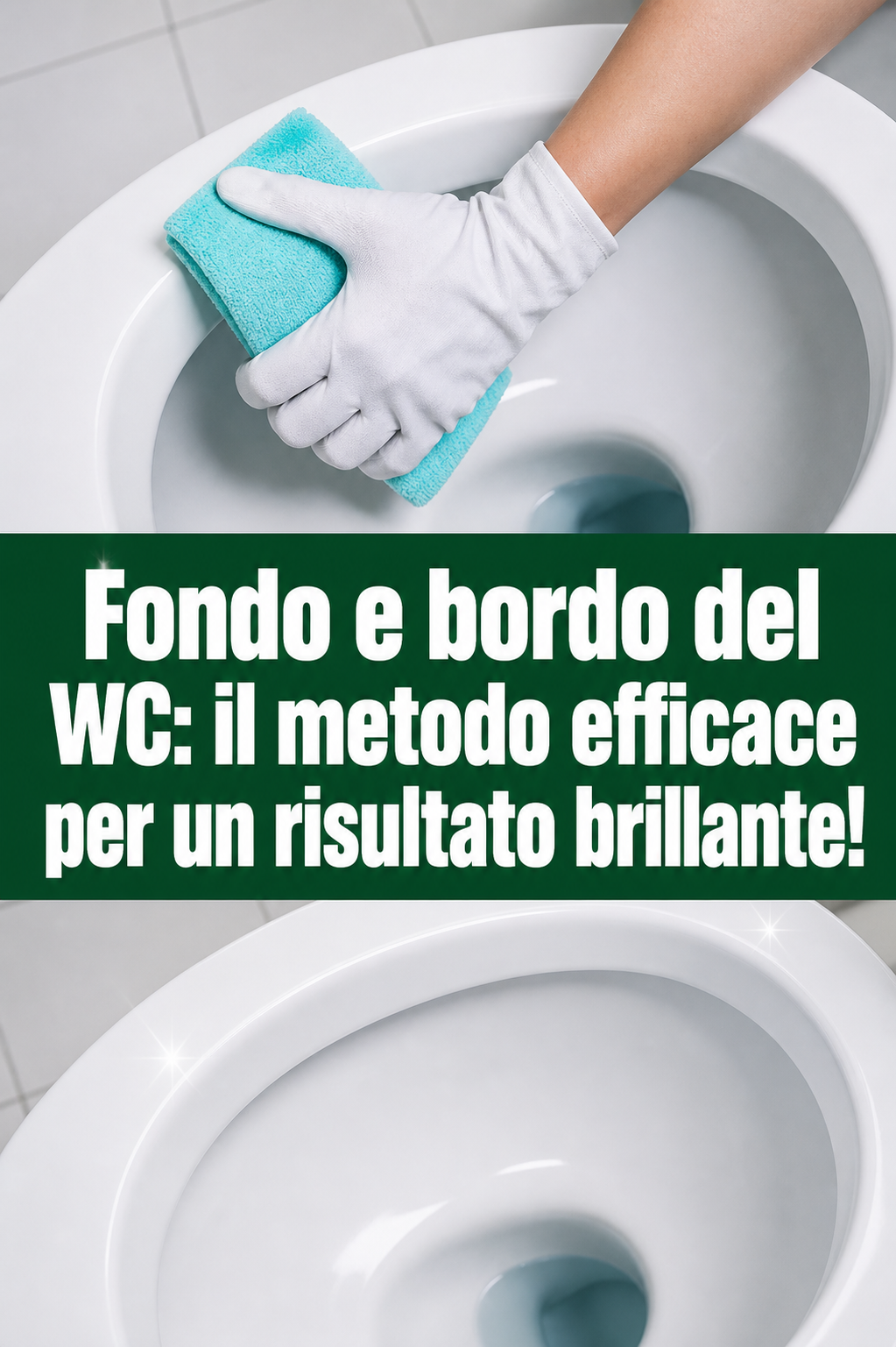 Fondo e bordo del WC: il metodo efficace per un risultato brillante!