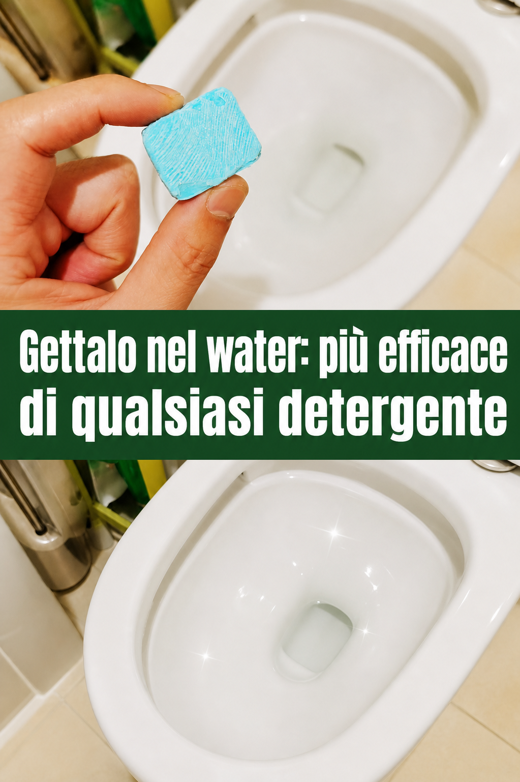 Gettalo nel water: più efficace di qualsiasi detergente