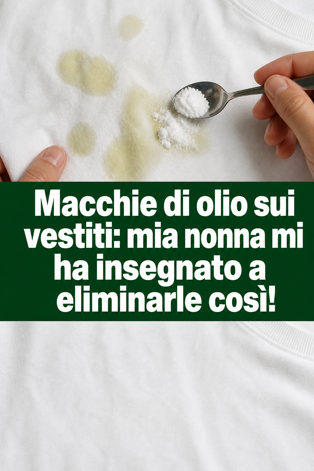 Macchie di olio sui vestiti: mia nonna mi ha insegnato a eliminarle così!