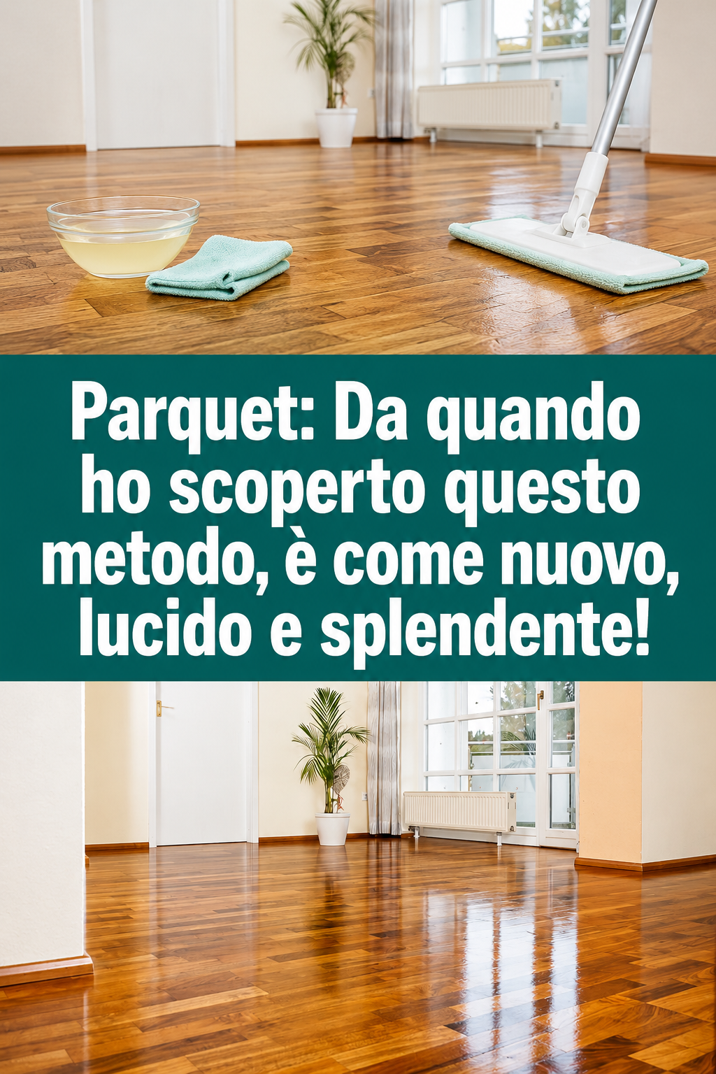 Parquet: Da quando ho scoperto questo metodo, è come nuovo, lucido e splendente!