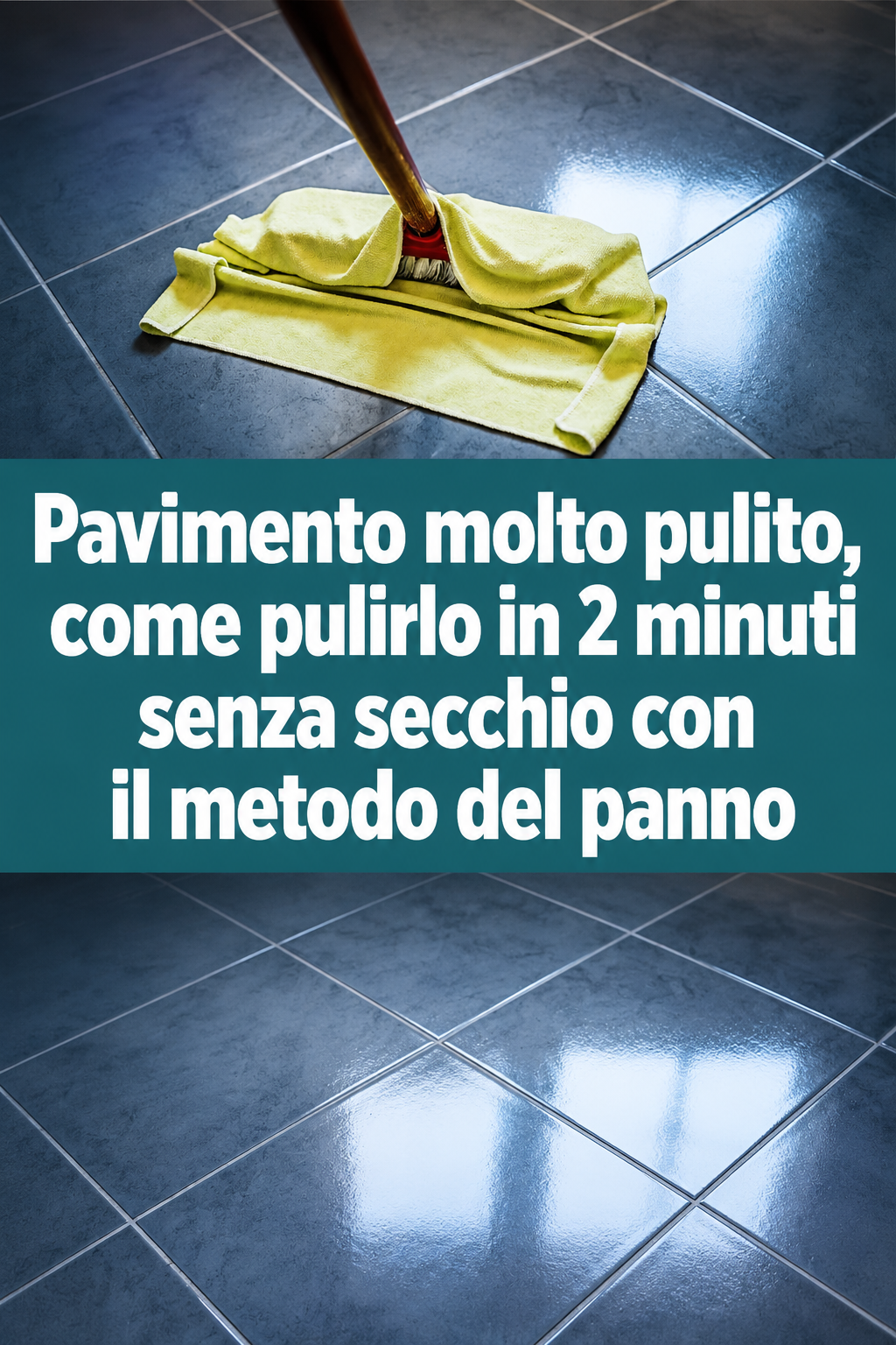 Pavimento molto pulito, come pulirlo in 2 minuti senza secchio con il metodo del panno