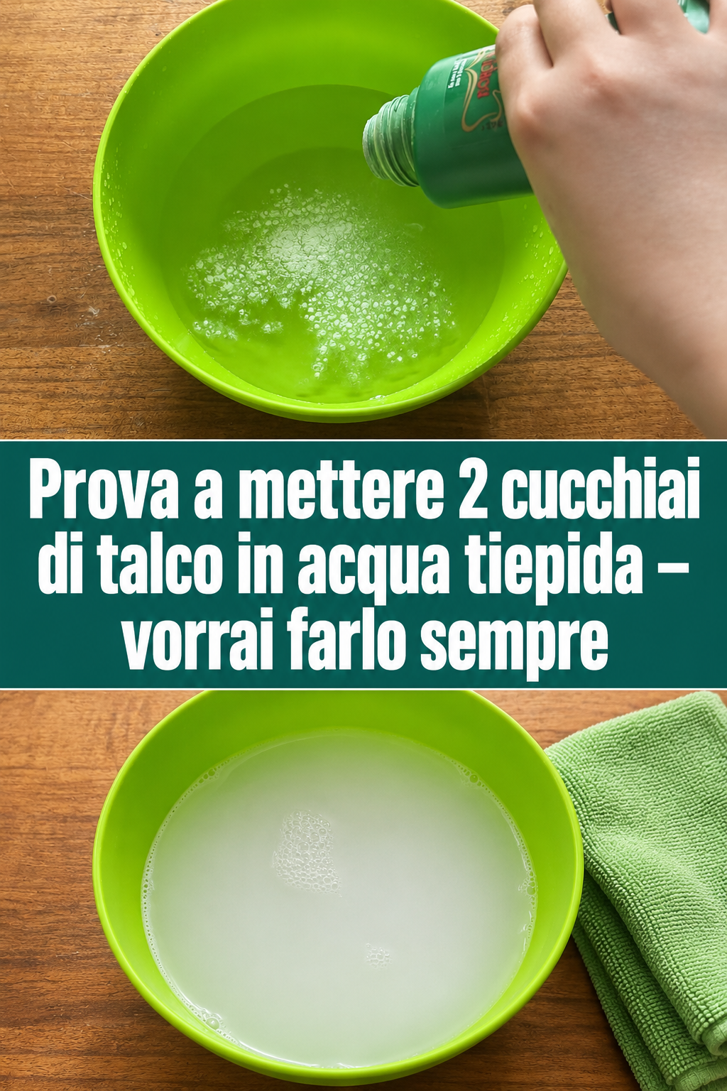 Prova a mettere 2 cucchiai di talco in acqua tiepida – vorrai farlo sempre