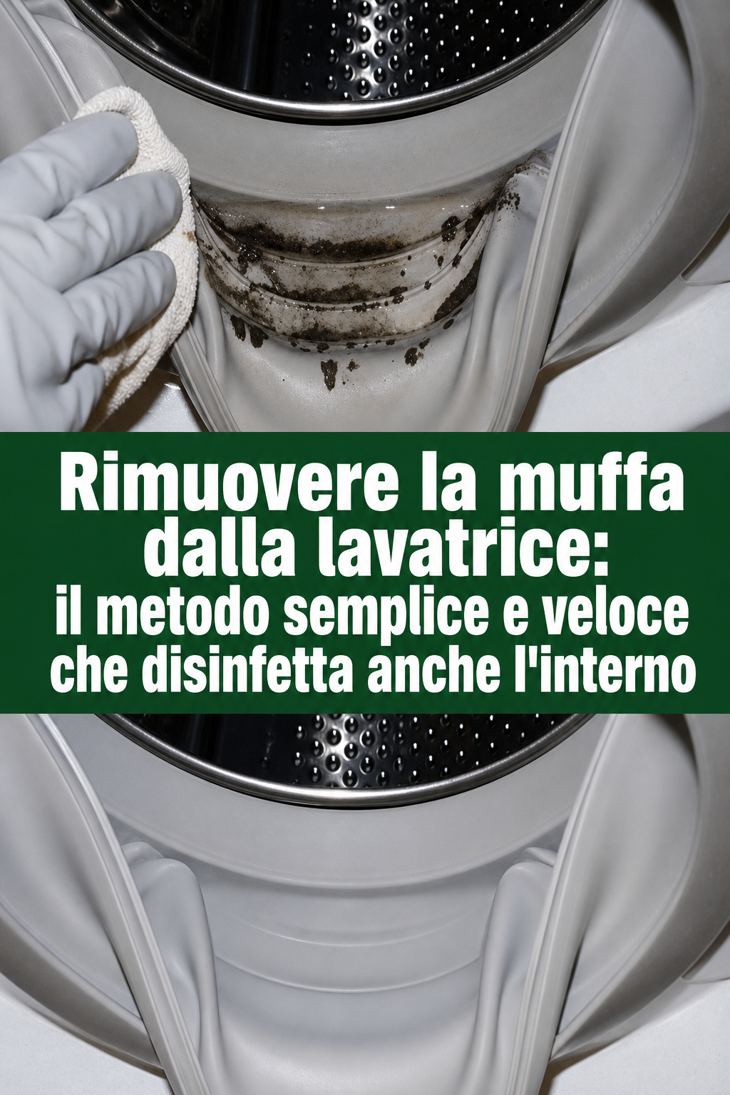 Rimuovere la muffa dalla lavatrice: il metodo semplice e veloce che disinfetta anche l’interno