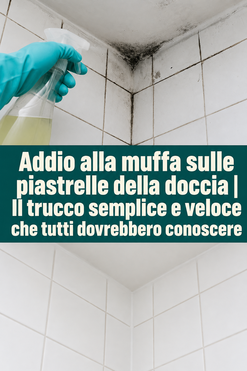 Addio alla muffa sulle piastrelle della doccia | Il trucco semplice e veloce che tutti dovrebbero conoscere