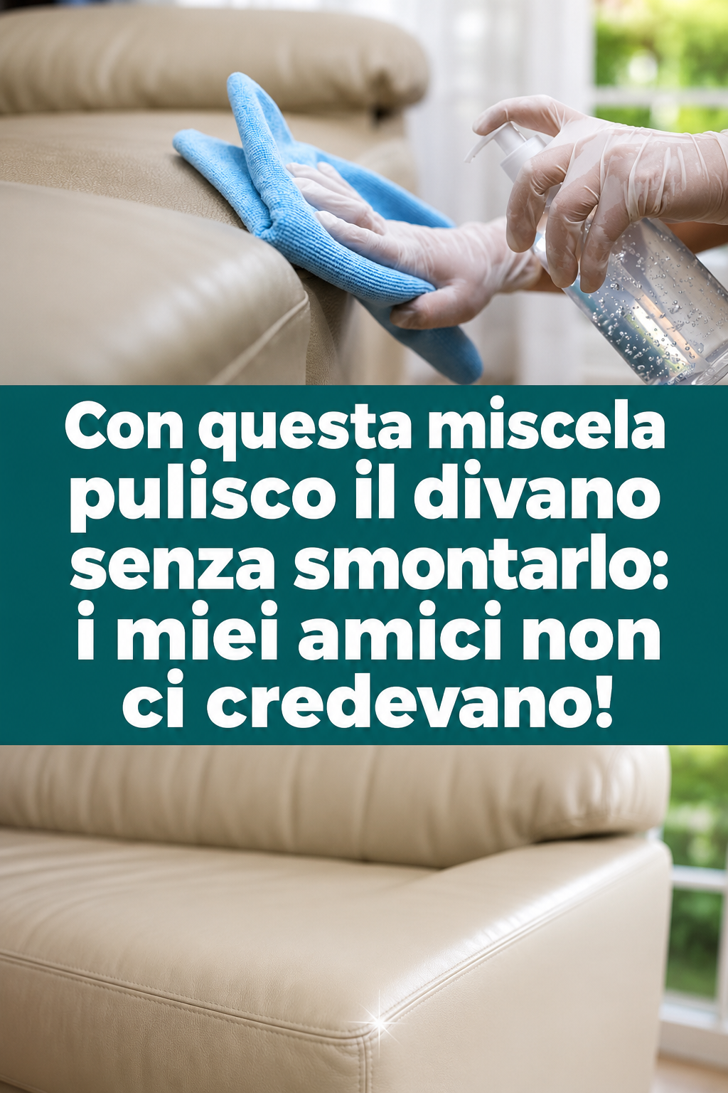 Con questa miscela pulisco il divano senza smontarlo: i miei amici non ci credevano!