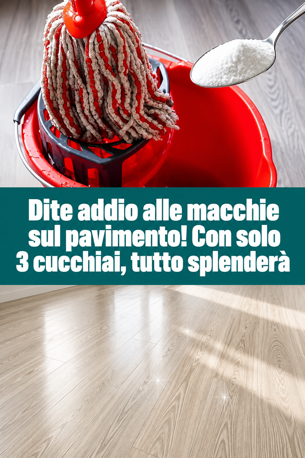Dite addio alle macchie sul pavimento! Con solo 3 cucchiai, tutto splenderà