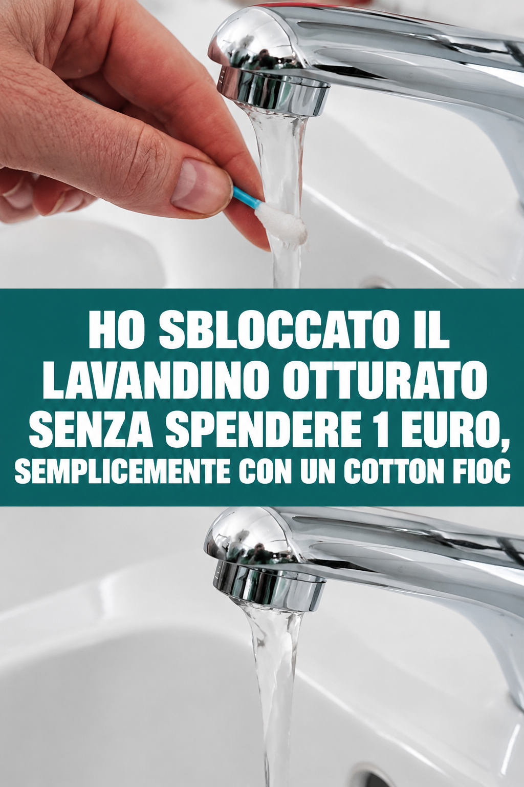 Ho sbloccato il lavandino otturato senza spendere 1 euro, semplicemente con un cotton fioc