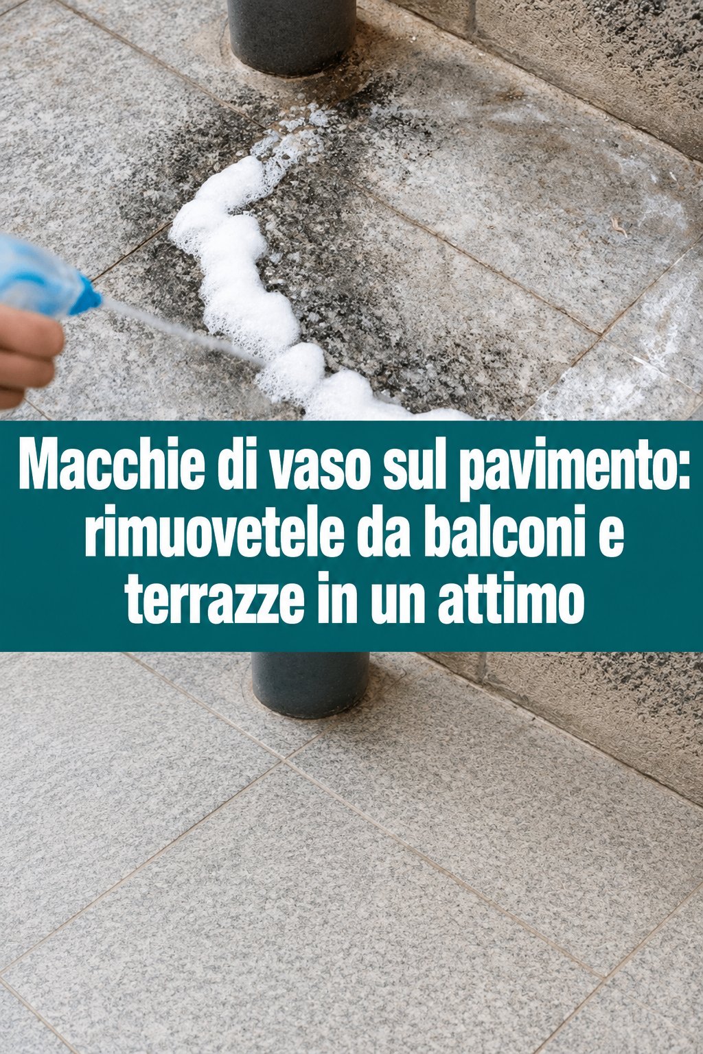 Macchie di vaso sul pavimento: rimuovetele da balconi e terrazze in un attimo