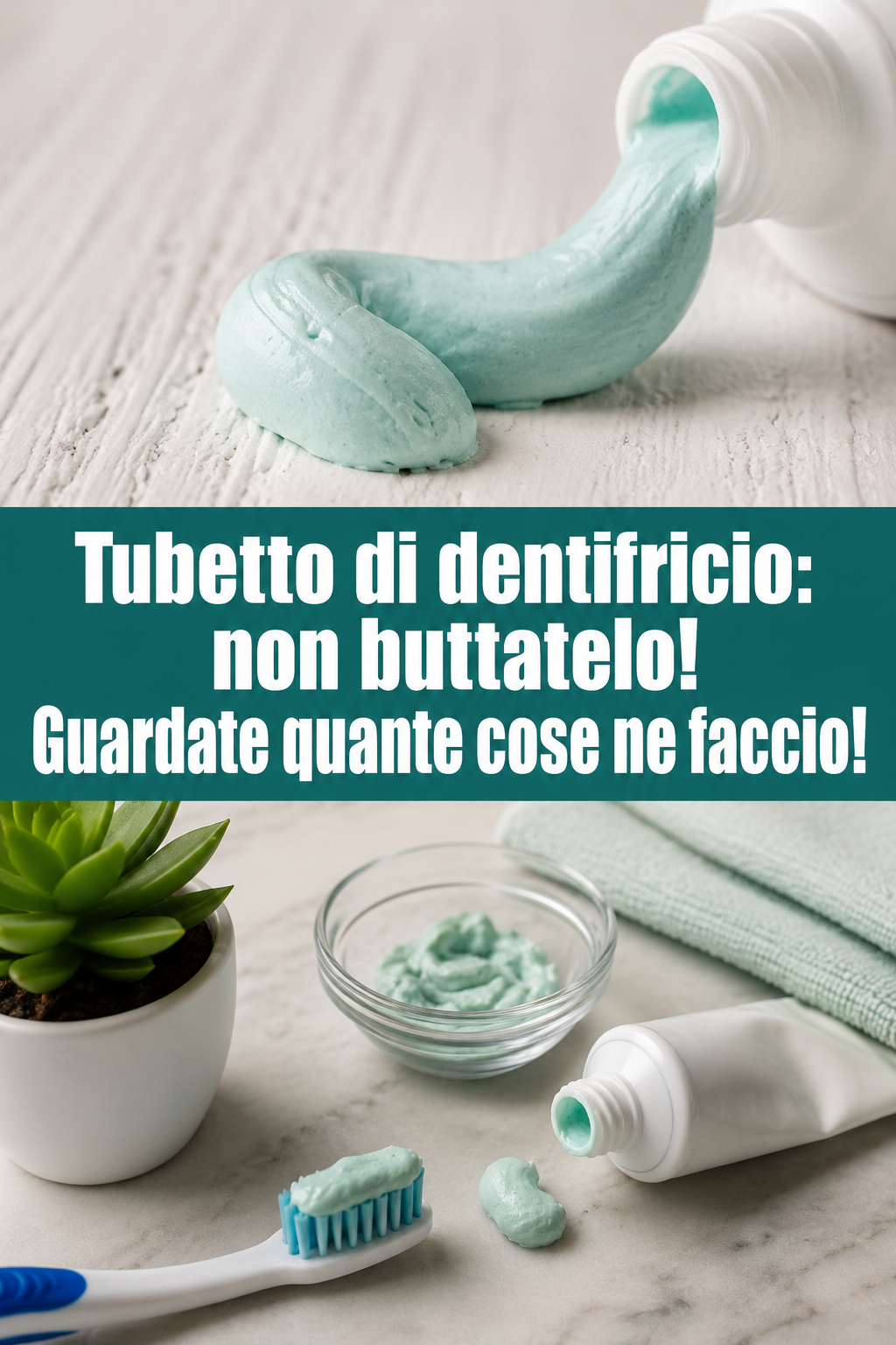 Tubetto di dentifricio: non buttatelo! Guardate quante cose ne faccio!