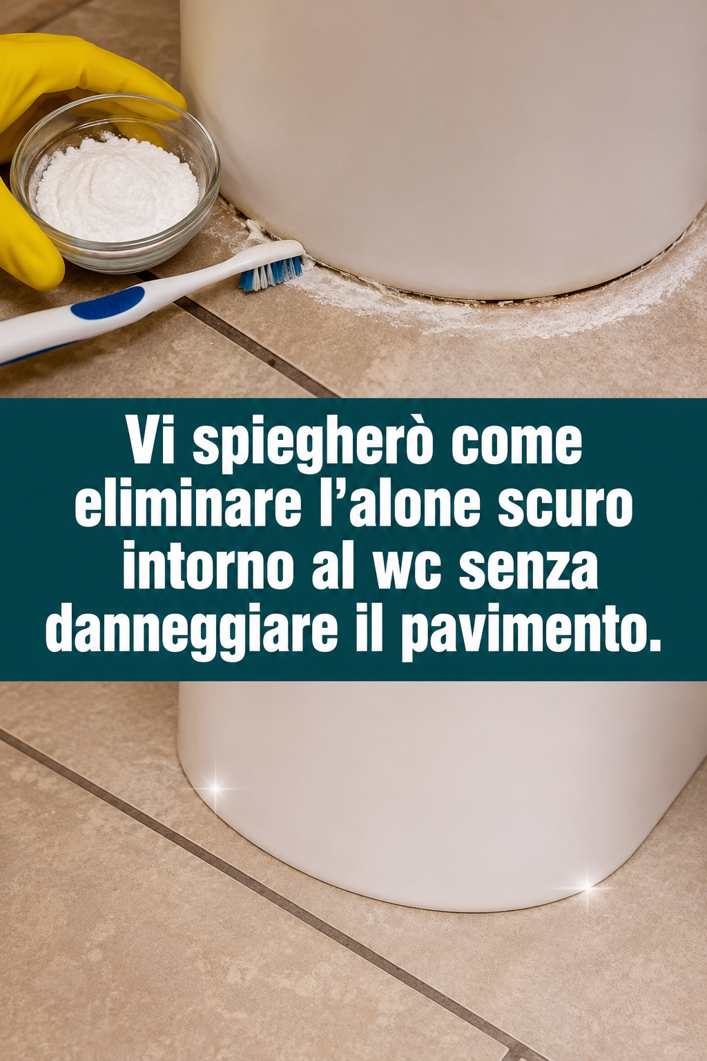 Vi spiegherò come eliminare l’alone scuro intorno al wc senza danneggiare il pavimento.