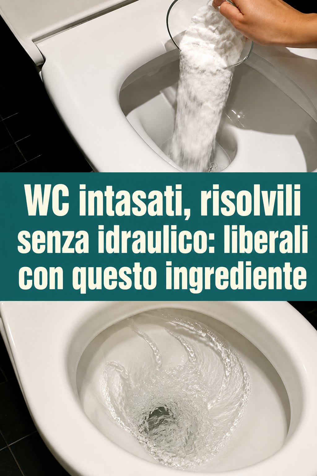 WC intasati, risolvili senza idraulico: liberali con questo ingrediente